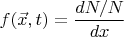 $$f(\vec{x},t) = \frac{dN/N}{dx}$$