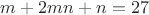 $m+2mn+n=27$