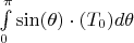 $\int\limits_{0}^{\pi} \sin(\theta)\cdot(T_0)d\theta$