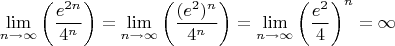 $$ \lim\limits_{n \to \infty}  \left ( \frac{e^{2n}}{4^n} \right) = \lim\limits_{n \to \infty}  \left ( \frac{(e^{2})^n}{4^n} \right) = \lim\limits_{n \to \infty}  \left ( \frac{e^{2}}{4} \right)^n = \infty$$