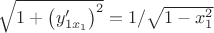 $\sqrt{1+{\left(y'_{1x_1}\right)}^2}=1/{\sqrt{1-x^2_1}}\quad$