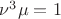 $\nu^3\mu =1$