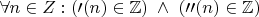 $\forall n \in Z : (\prime (n) \in \mathbb{Z})  \; \wedge \; (\prime\prime (n) \in \mathbb{Z})  $