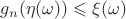 $g_n(\eta(\omega))\leqslant \xi(\omega)$