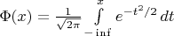 $\Phi(x) = \frac{1}{\sqrt{2 \pi}} \int\limits_{-\inf}^{x}{e^{-t^2/2}} \mathop{dt}