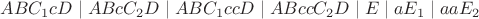 $ ABC_1cD\mid ABcC_2D\mid ABC_1ccD\mid ABccC_2D\mid E\mid aE_1\mid aaE_2$