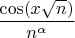 $\dfrac{\cos(x\sqrt n)}{n^\alpha}$