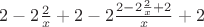 $2-2\frac{2}{x}+2 - 2\frac{2-2\frac{2}{x}+2 }{x}+2$