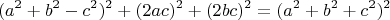 $$
(a^2+b^2-c^2)^2+(2ac)^2+(2bc)^2=(a^2+b^2+c^2)^2
$$