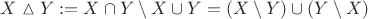 $X\vartriangle Y := X\cap Y\setminus X\cup Y = (X\setminus Y)\cup(Y\setminus X)$