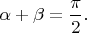 $\alpha+\beta=\dfrac{\pi}2.$