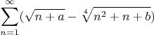 $$\sum\limits_{n=1}^{\infty}(\sqrt{n+a}-\sqrt[4]{n^2 + n + b})$$