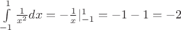 $\int\limits_{-1}^{1} \frac 1 {x^2} dx = -\frac 1 x |\imits_{-1}^{1}= -1 -1 =-2$