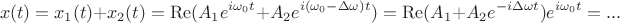 $$x(t)=x_1(t)+x_2(t)=\operatorname{Re}(A_1e^{i\omega_0 t}+A_2e^{i(\omega_0-\Delta\omega)t})=\operatorname{Re}(A_1+A_2e^{-i\Delta\omega t})e^{i\omega_0 t}=...$$