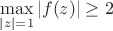 $\max\limits_{|z|=1}|f(z)|\ge2$