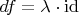 $df=\lambda\cdot\mathrm{id}$