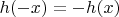 $h(-x) = -h(x)$