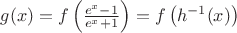 $g(x)=f\left(\frac {e^x-1} {e^x+1}\right)=f\left(h^{-1}(x)\right)$