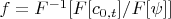 $f=F^{-1}[F[c_{0,t}]/F[\psi]]$