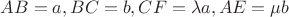 $AB=a, BC=b, CF=\lambda a, AE=\mu b$