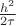 $\frac{{{h^2}}}{{2\tau }}$