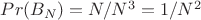 $Pr(B_N)=N/N^3=1/N^2$