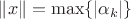 $\|x\|=\max \{ |\alpha_k| \}$