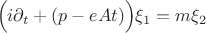 $$ \Big( i\partial_t + (p-eAt) \Big) \xi_1 = m \xi_2 $$