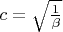 $c=\sqrt{\frac{1}{\beta}}$