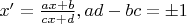 $x'=\frac{ax+b}{cx+d}, ad-bc=\pm 1$