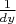 $\frac{1}{dy}$