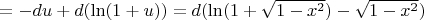 $=-du+d(\ln(1+u))=d(\ln(1+\sqrt{1-x^2})-\sqrt{1-x^2})$