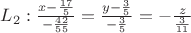 $L_2 :\frac {x- \frac {17} {5}} {- \frac {42} {55}}= \frac { y - \frac {3} {5}} {- \frac {3} {5}} = - \frac {z} {\frac {3} {11}}$