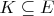 $K\subseteq E$