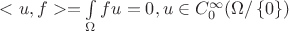 $<u, f> = \int\limits_{\Omega}^{}fu = 0 , u \in C^\infty_{0}(\Omega / \left\lbrace0\right\rbrace)$