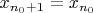 $x_{n_0+1}=x_{n_0}$