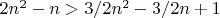 $2 n^2-n>3/2 n^2-3/2 n+1$