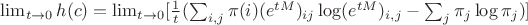 $\lim_{t \to 0} h(c) =  \lim_{t \to 0}[\frac{1}{t}(\sum_{i,j}\pi(i)(e^{tM})_{ij}\log(e^{tM})_{i,j} - \sum_{j}\pi_j \log\pi_j)]$