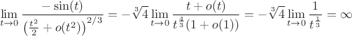 $$\lim\limits_{t \to 0} \frac{-\sin(t)}{\left(\frac{t^2}{2} + o(t^2)\right)^{2/3}} =
-\sqrt[3]{4}\lim\limits_{t \to 0}  \frac{t + o(t)}{t^\frac{4}{3} (1 + o(1))} =
-\sqrt[3]{4}\lim\limits_{t \to 0}  \frac{1}{t^\frac{1}{3} } =
\infty
$$