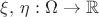 $\xi,\, \eta :\Omega \to \mathbb R$