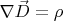 $\nabla \vec{D} = \rho$