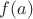 $f(a) $ $f(a) $