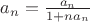 $a_n = \frac{a_n} {1+na_n}$