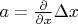 $a=\frac{\partial}{\partial x}\Delta x$