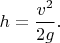 $h=\dfrac{v^2}{2g}.$