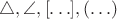 $\triangle,\angle,[\ldots],(\ldots)$