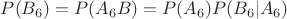 $P(B_6) = P(A_6 B) = P(A_6)P(B_6|A_6)$