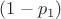 $(1-p_1)$