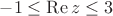 $-1\leq \operatorname{Re} z\leq3$