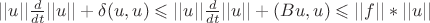 $ ||u|| \frac{d}{dt}||u|| + \delta(u,u)   \leqslant    ||u|| \frac{d}{dt}||u|| + (Bu,u)   \leqslant ||f||*||u||   $